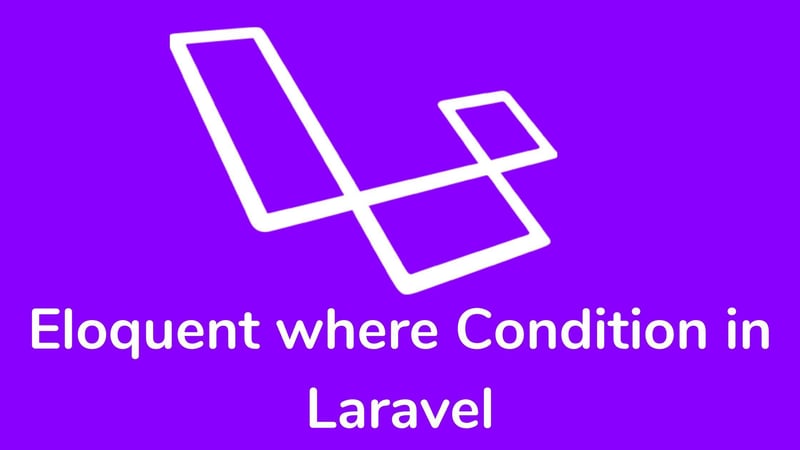 掌握 Laravel 中的 Eloquent where 条件（条件.Laravel.Eloquent...）